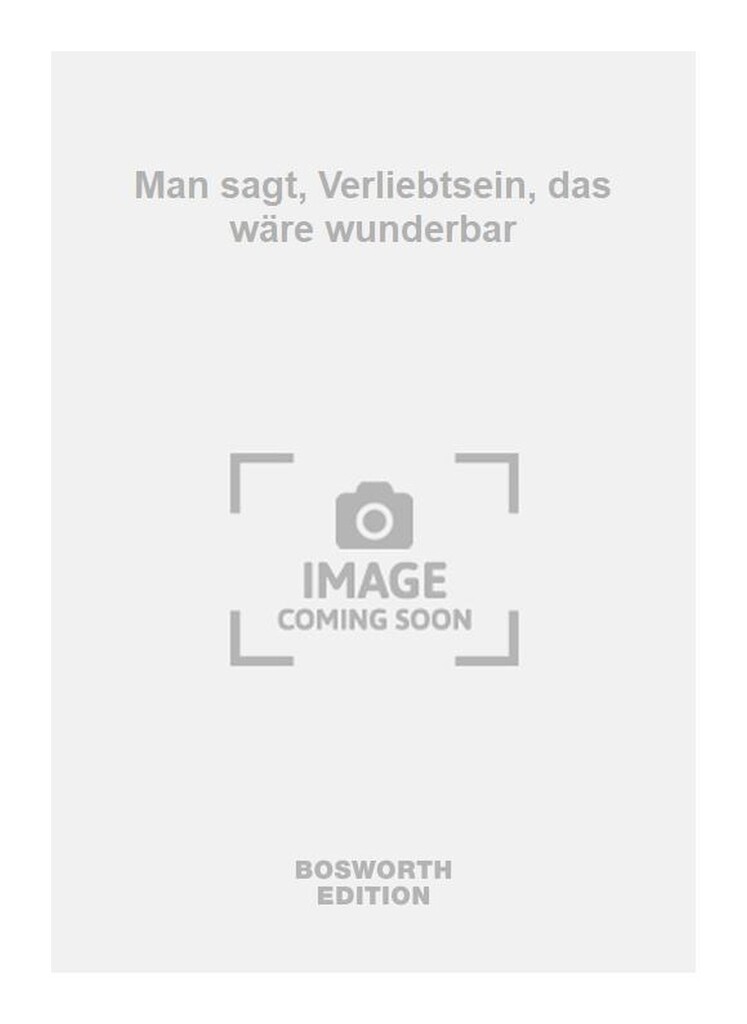 Man sagt, Verliebtsein, das wäre wunderbar